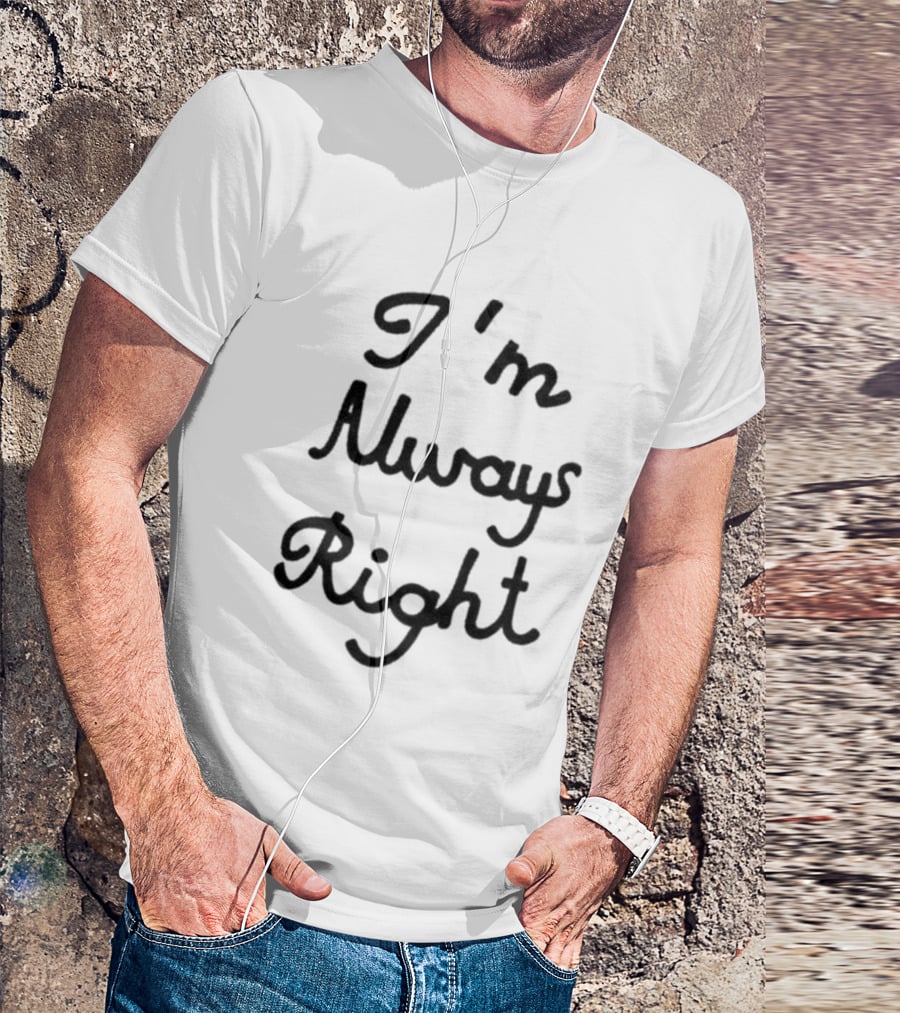 I'm Always Right Lili Reinhart T-Shirt