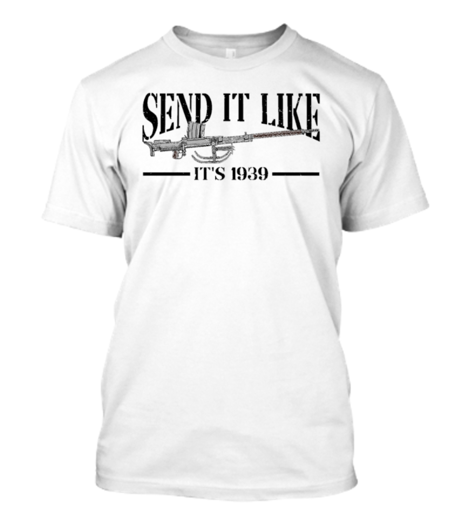 Send It Like It's 1939 Machine Gun Image T-Shirt