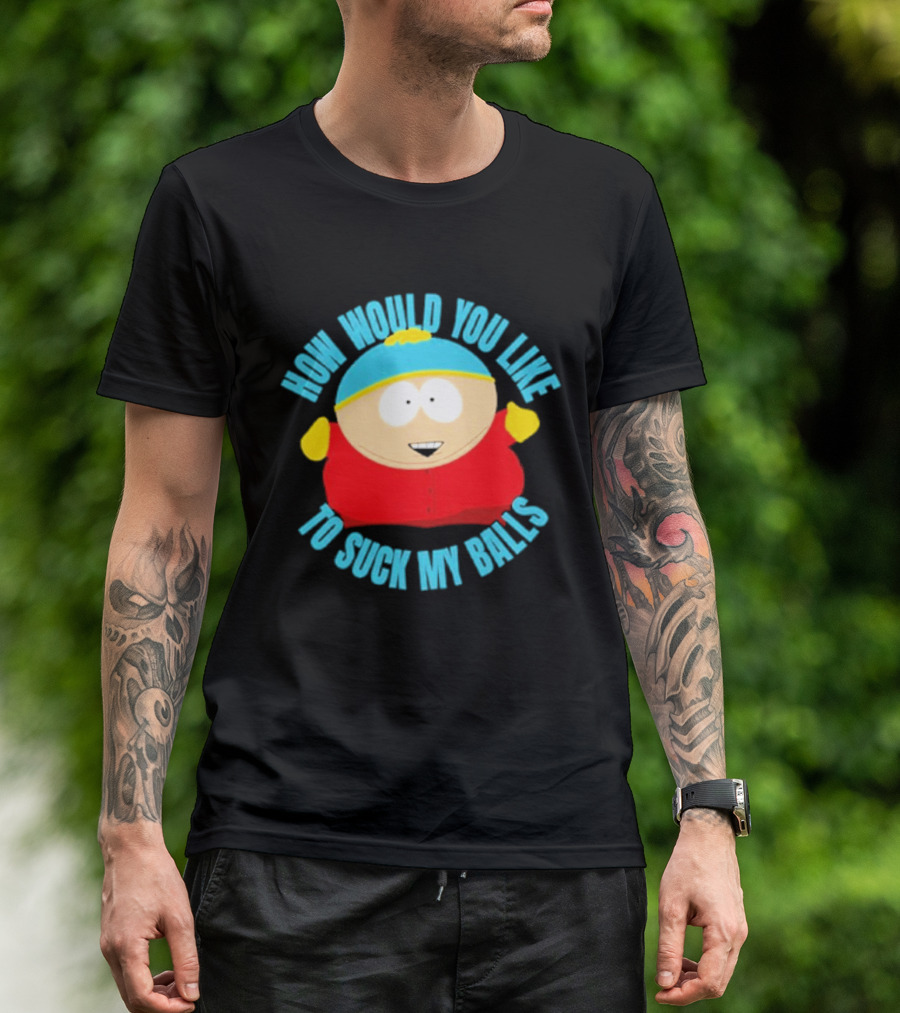 South Park Cartman How Would You Like To Suck My Balls T-Shirt