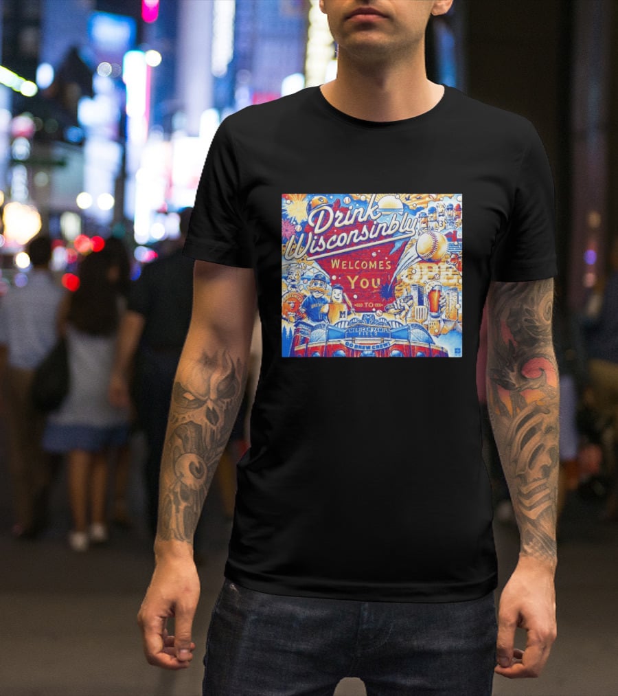 Drink Wisconsinbly Welcomes You To American Family Field Milwaukee Brewers Baseball Brew Crew T-Shirt
