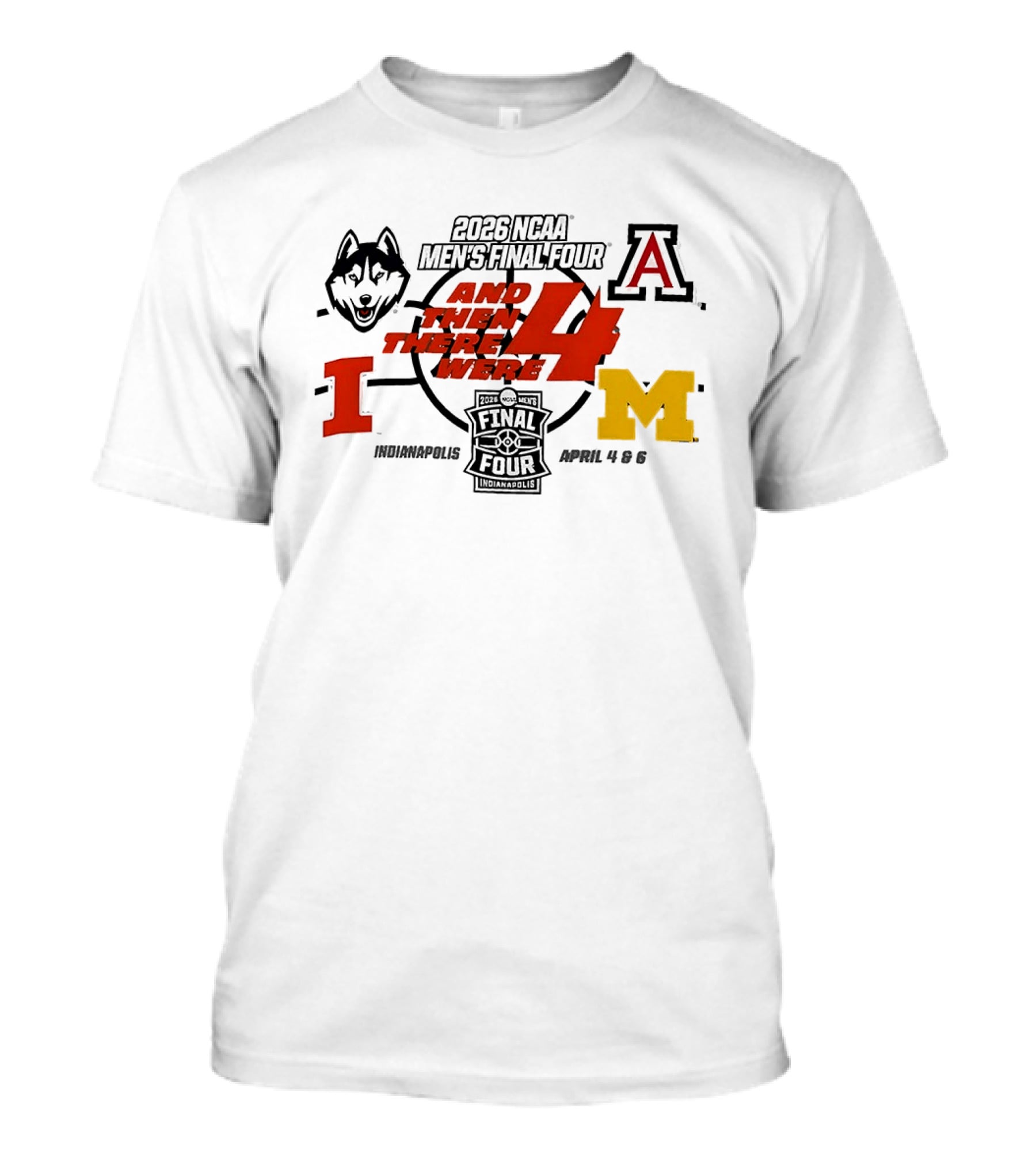 2026 NCAA Men's Final Four UConn Arizona Illinois Michigan Indianapolis April 4 6 T-Shirt