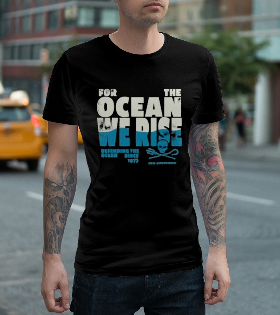 For The Ocean We Rise Defending The Ocean Since 1977 Sea Shepherd T-Shirt