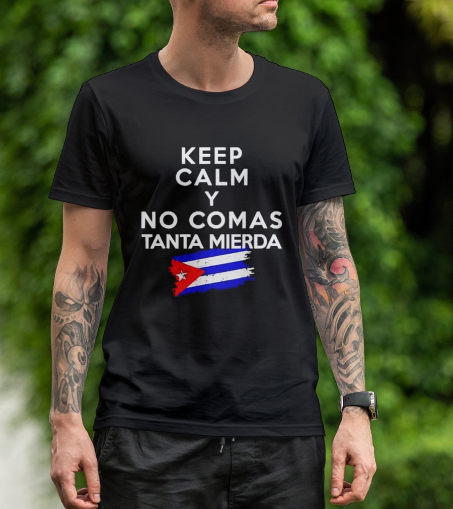Keep Calm Y No Comas Tanta Mierda Cuban Flag T-Shirt