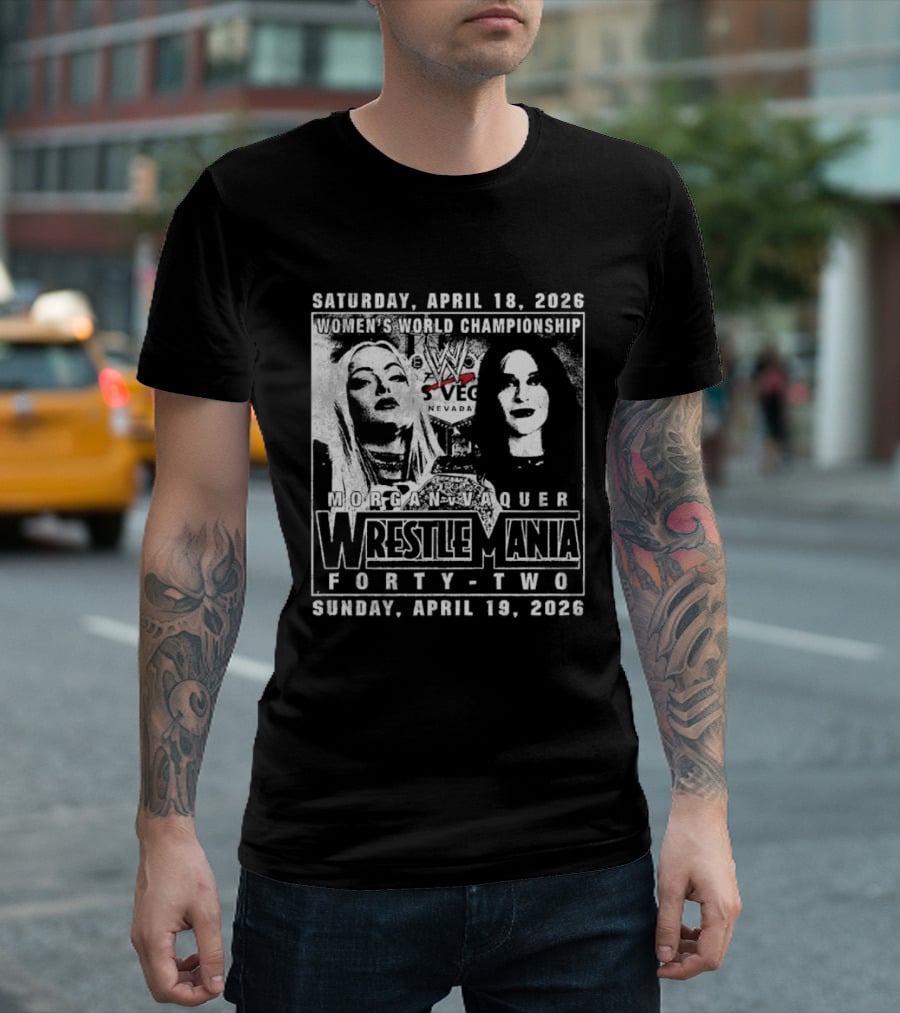 Saturday April 18 2026 Women's World Championship Liv Morgan Stephanie Vaquer WrestleMania Forty Two Sunday April 19 2026 T-Shirt