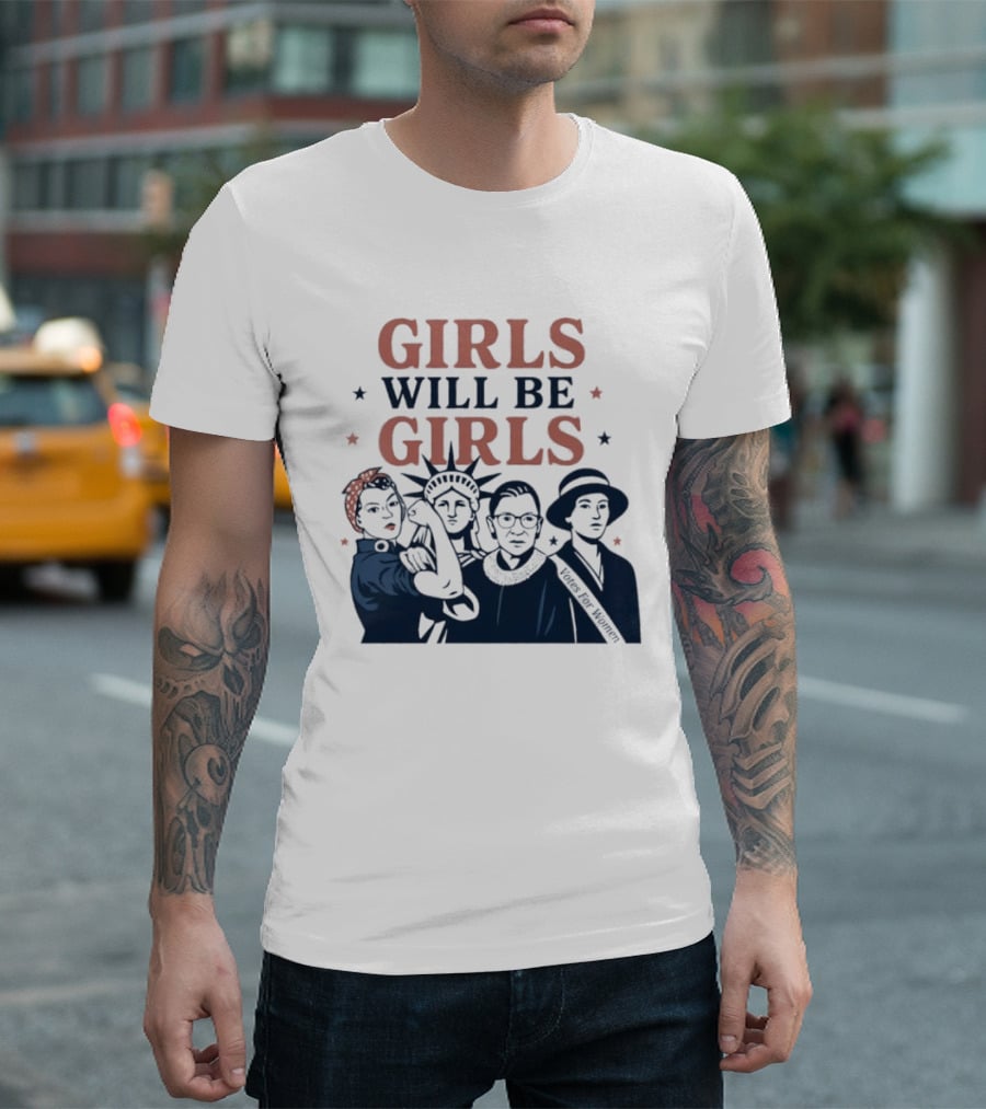 GIRLS WILL BE GIRLS Empowerment Icons Liberty Rosie RBG Suffrage T-Shirt