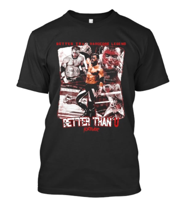 Maxwell Jacob Friedman Better Than Hardcore Legend Better Than U Forever AEW T-Shirt