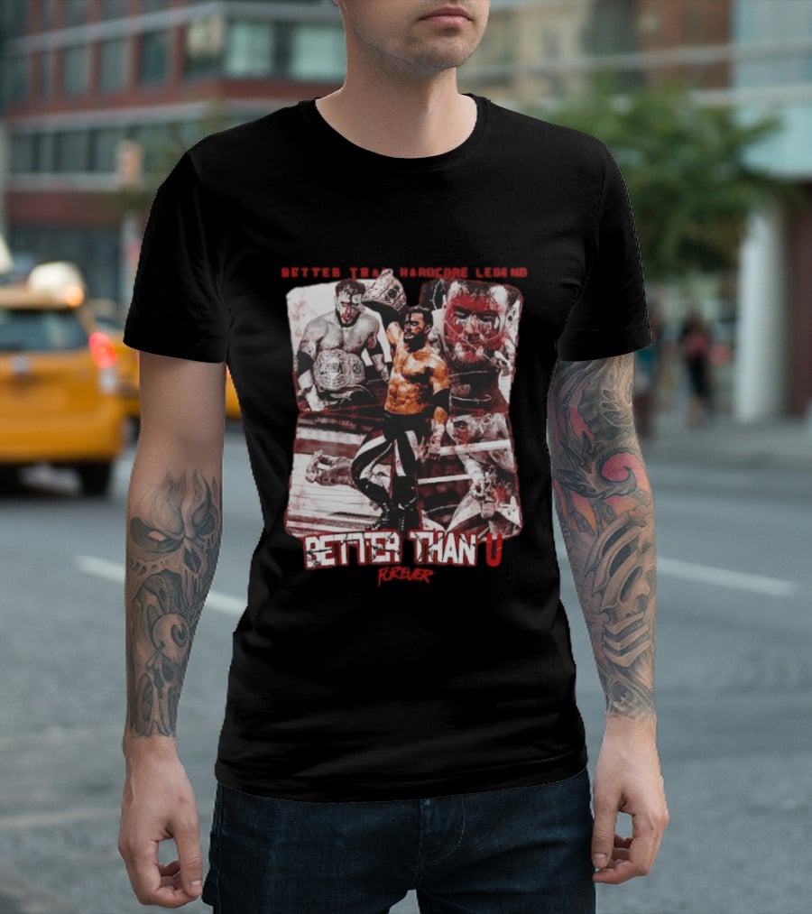 Maxwell Jacob Friedman Better Than Hardcore Legend Better Than U Forever AEW T-Shirt