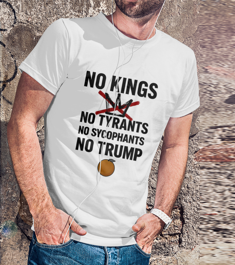 No Kings No Tyrants No Sycophants No Trump Political Protest T-Shirt