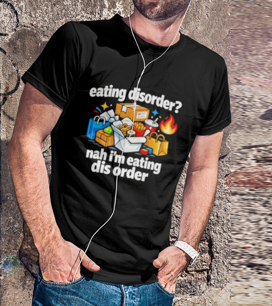 Eating Disorder Nah I'm Eating Dis Order Fast Food Boxes Bags Flame T-Shirt
