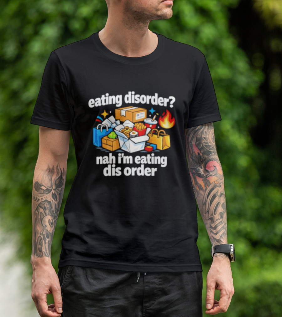 Eating Disorder Nah I'm Eating Dis Order Fast Food Boxes Bags Flame T-Shirt