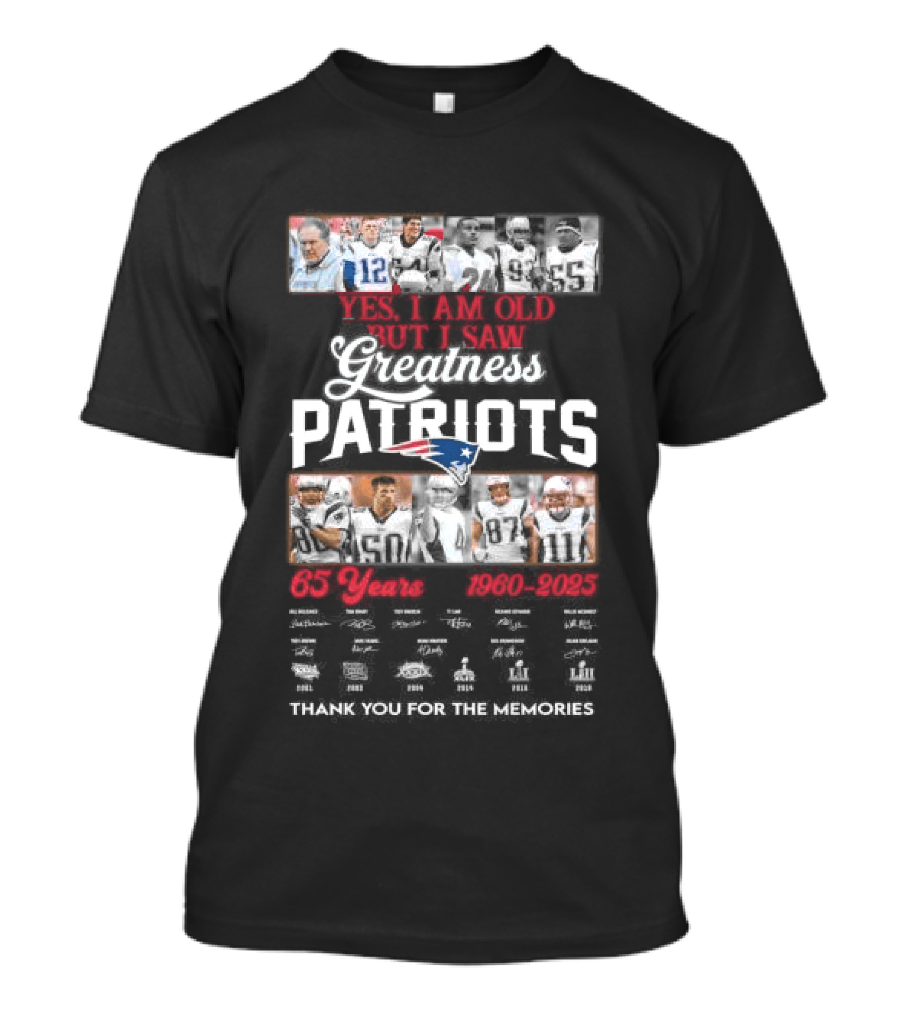 Yes I Am Old But I Saw Greatness New England Patriots 65 Years 1960 2025 Players Legends Signatures Thank You For The Memories T-Shirt