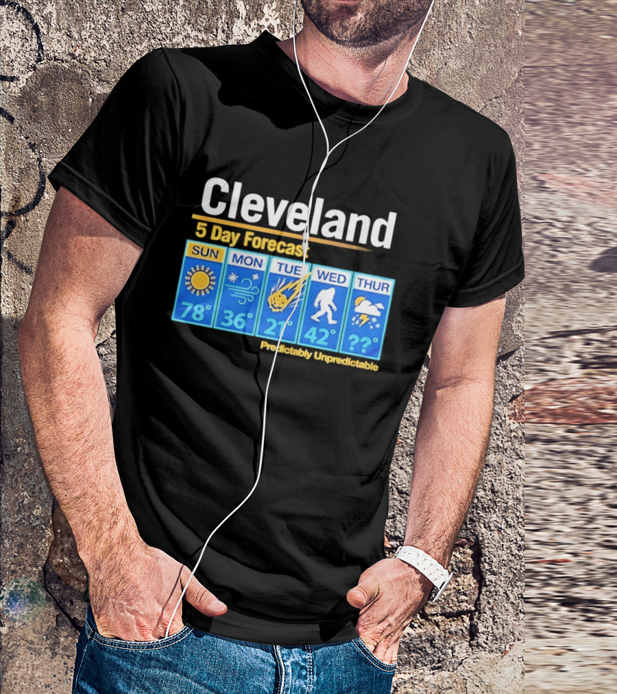 Cleveland 5 Day Weather Forecast Predictably Unpredictable Sun Snow Meteor Bigfoot Storm T-Shirt