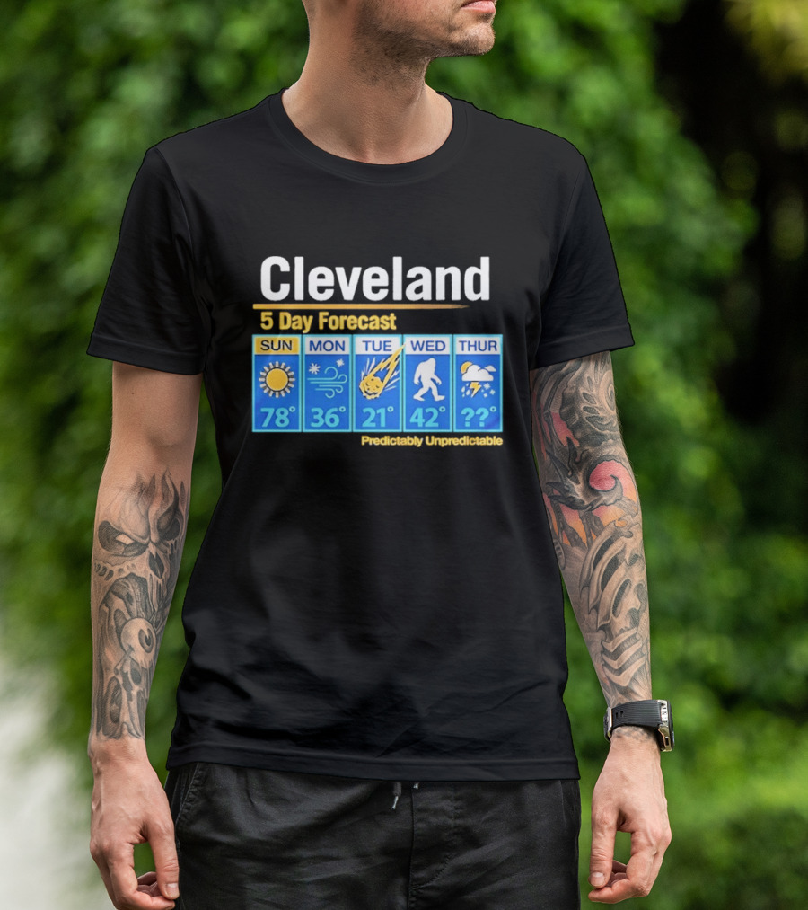 Cleveland 5 Day Weather Forecast Predictably Unpredictable Sun Snow Meteor Bigfoot Storm T-Shirt
