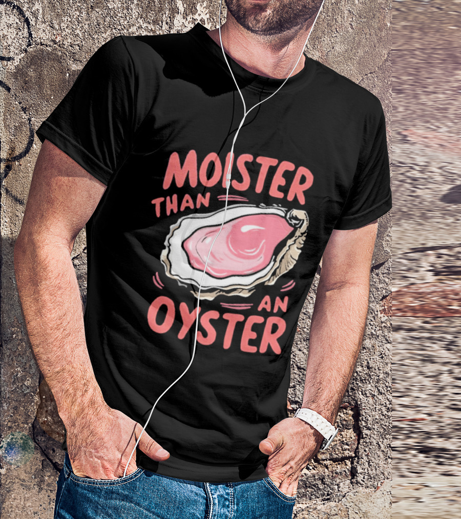 Moister Than An Oyster Funny Seafood Pun T-Shirt