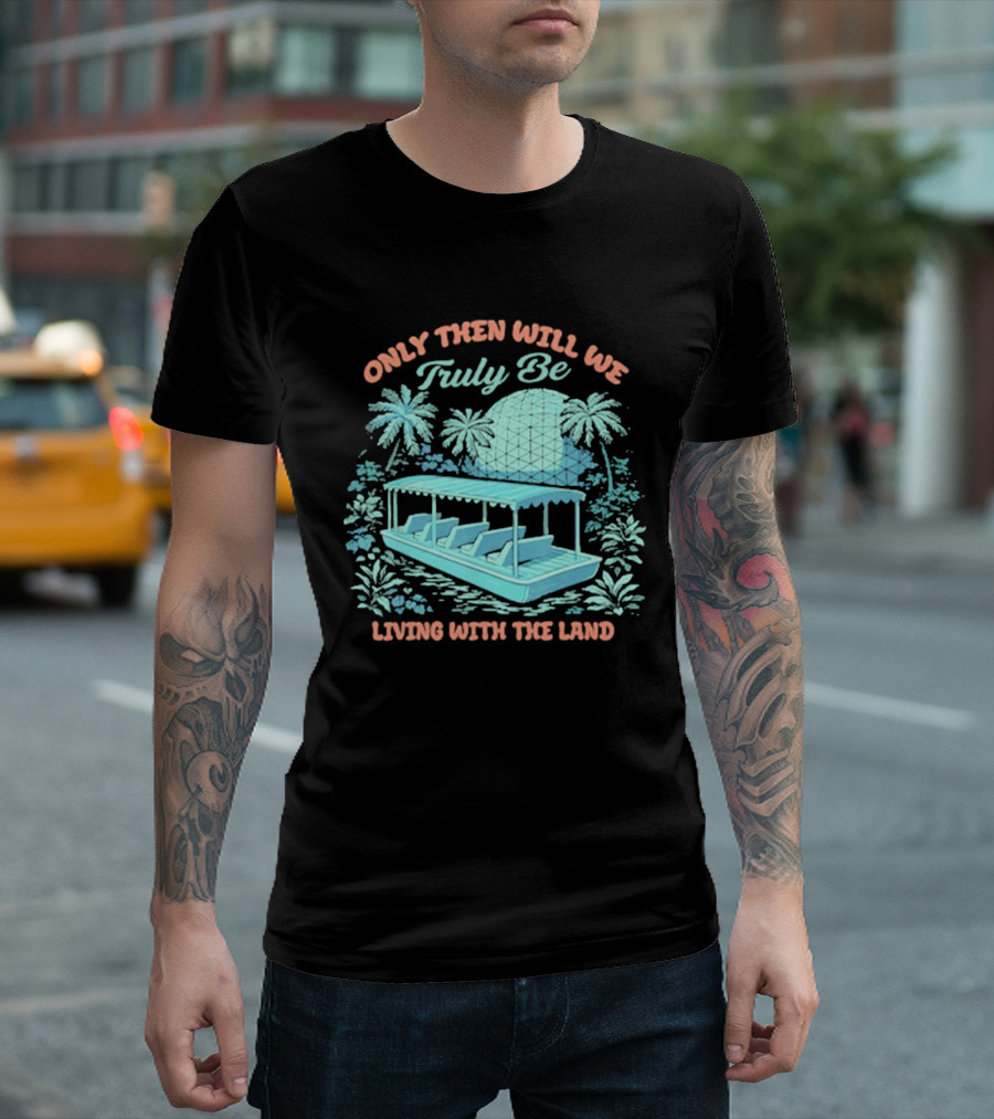 Only Then Will We Truly Be Living With The Land Tropical Boat Scene T-Shirt