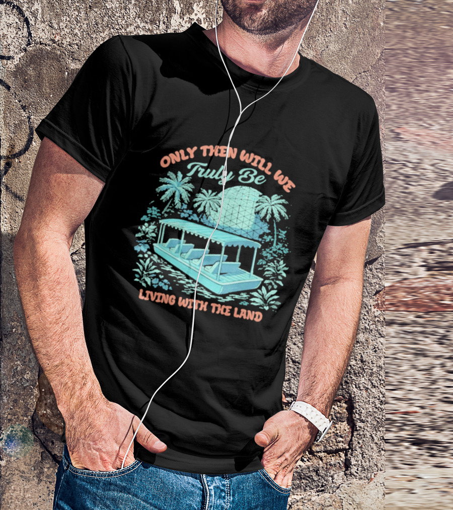 Only Then Will We Truly Be Living With The Land Tropical Boat Scene T-Shirt