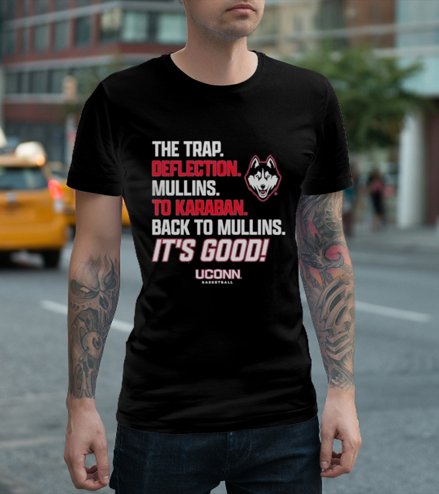 The Trap Deflection Mullins To Karaban Back To Mullins It's Good UConn Basketball T-Shirt