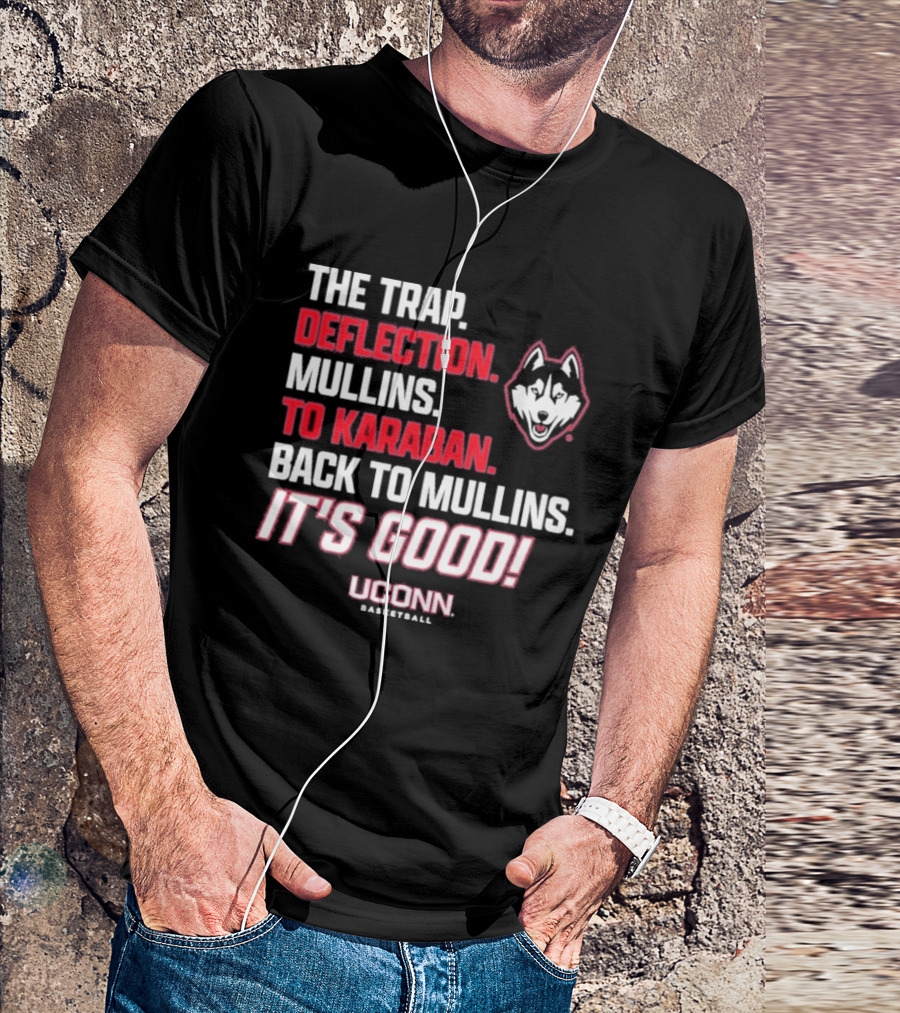 The Trap Deflection Mullins To Karaban Back To Mullins It's Good UConn Basketball T-Shirt