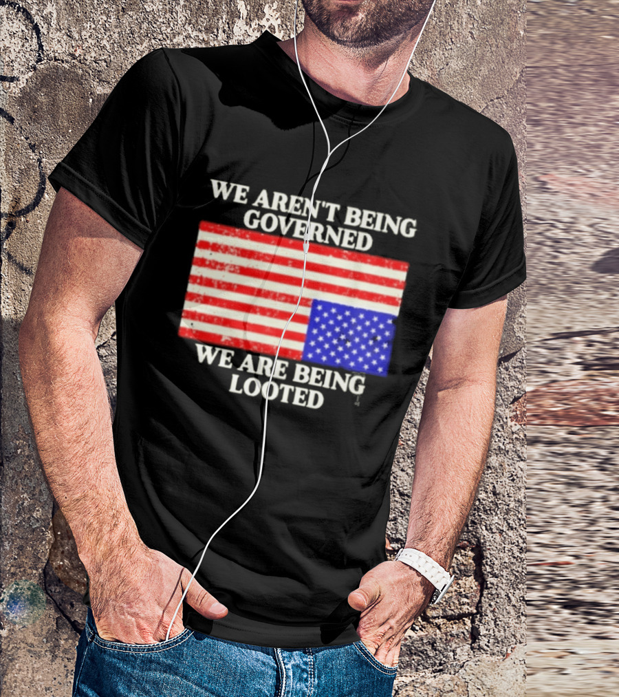 We Aren't Being Governed We Are Being Looted Upside Down American Flag T-Shirt
