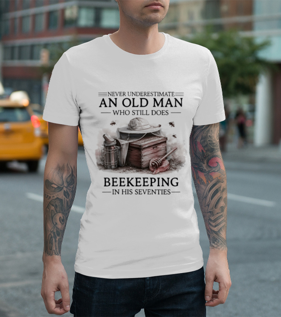 Never Underestimate An Old Man Who Still Does Beekeeping In His Seventies T-Shirt