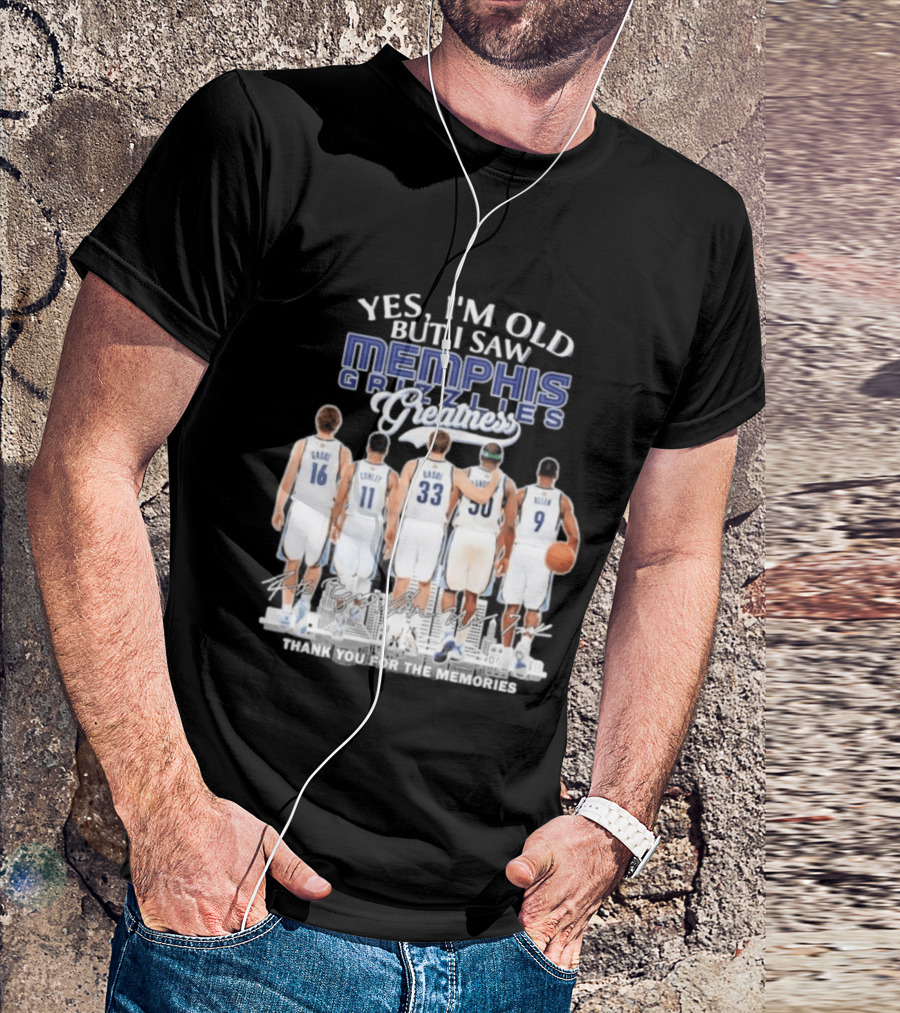 Yes I'm Old But I Saw Memphis Grizzlies Legends Gasol Conley Randolph Allen Greatness Thank You For The Memories T-Shirt