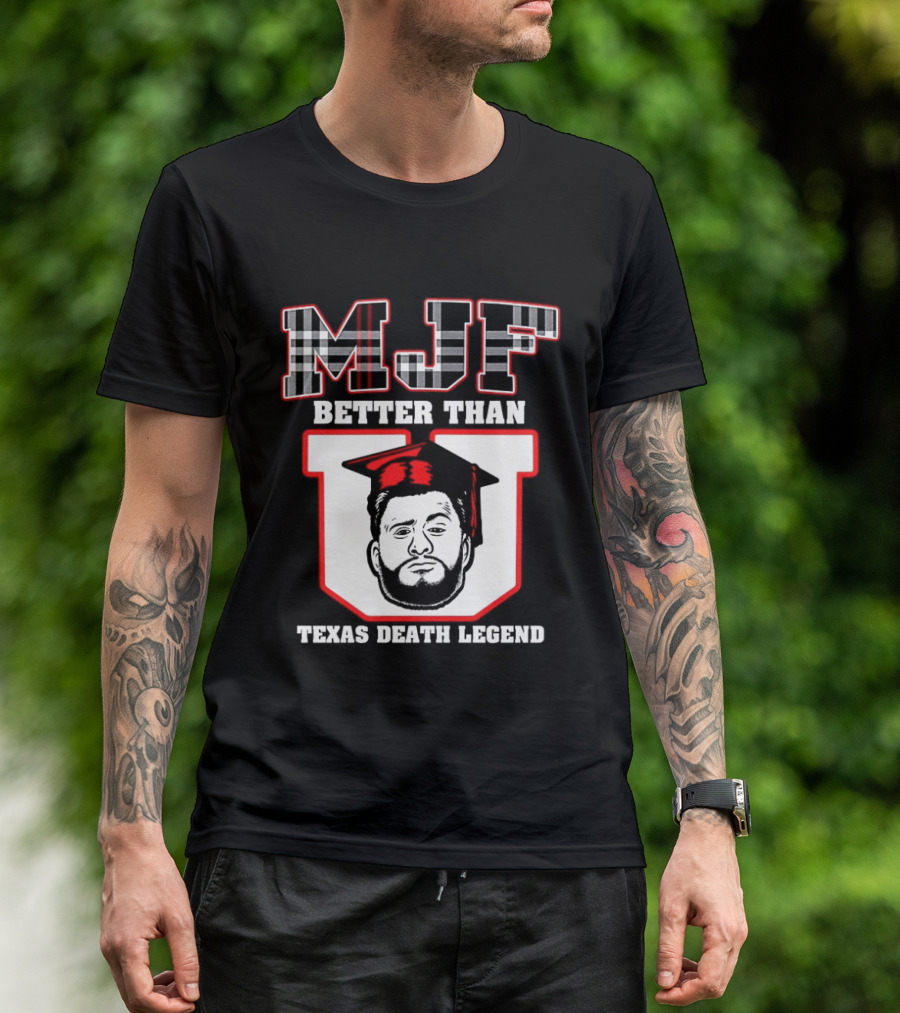 MJF Better Than U Texas Death Legend T-Shirt