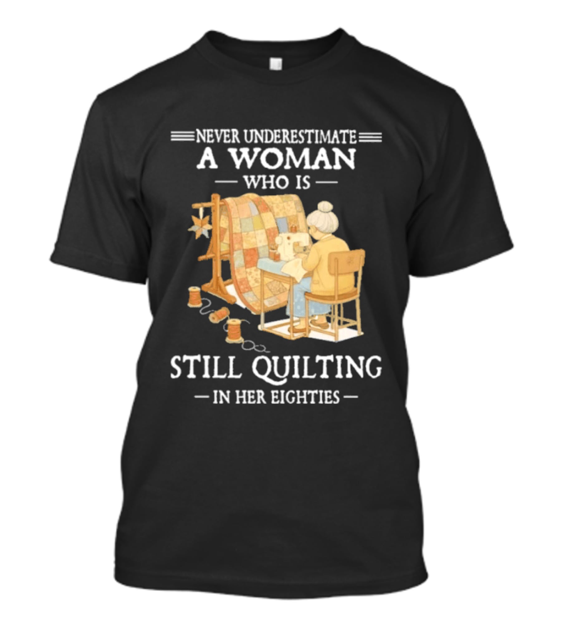 Never Underestimate A Woman Who Is Still Quilting In Her Eighties T-Shirt