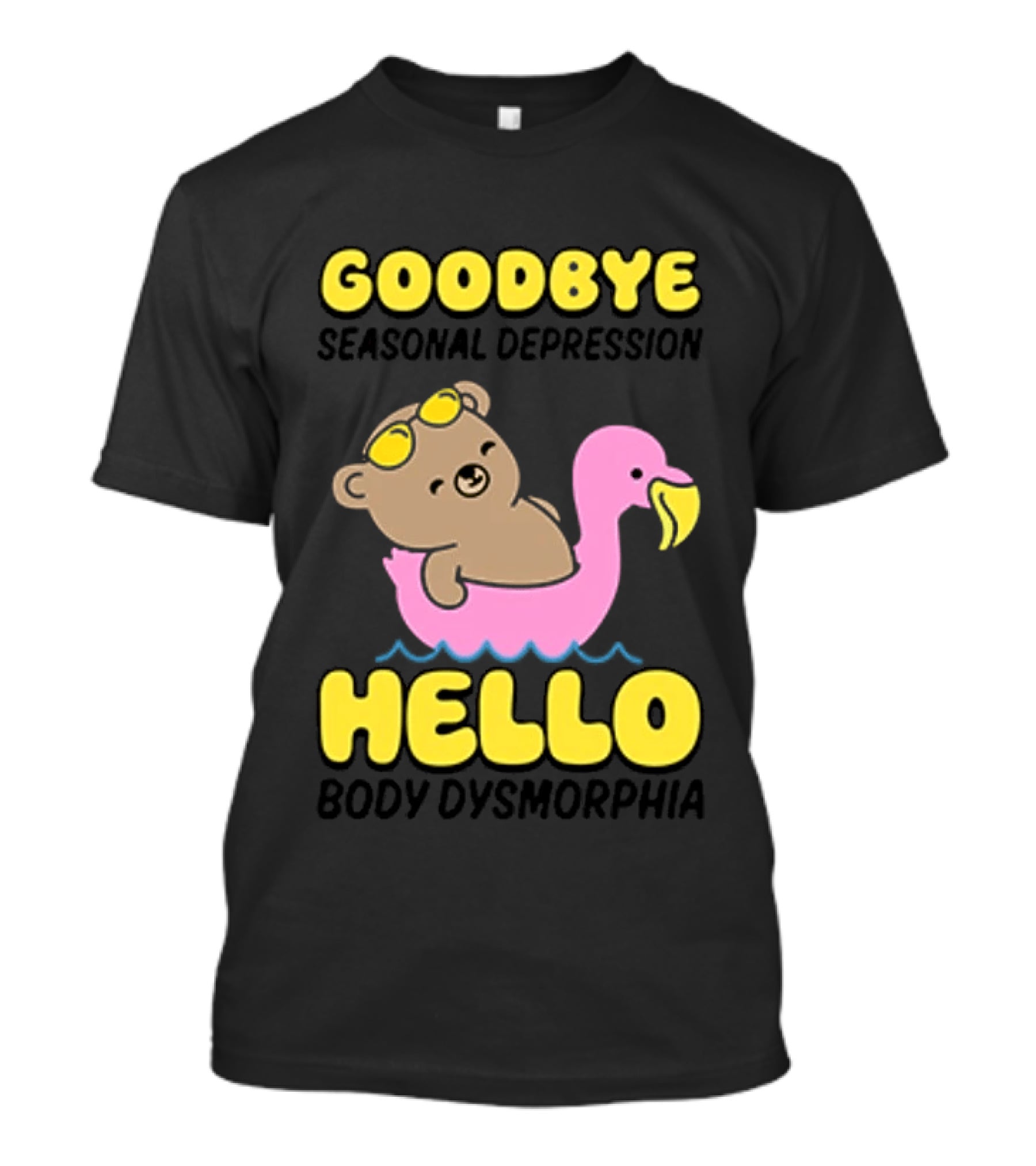 Goodbye Seasonal Depression Hello Body Dysmorphia Bear On Flamingo 2026 T-Shirt