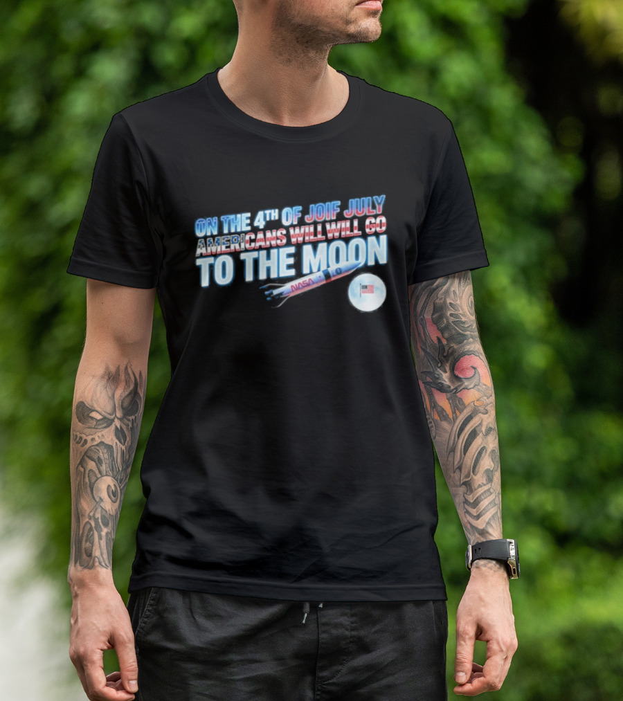 On The 4th Of July Americans Will Go To The Moon NASA Rocket Moon Flag T-Shirt