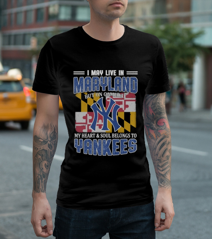 Maryland Resident New York Yankees Fan Heart And Soul Commitment On Gameday T-Shirt