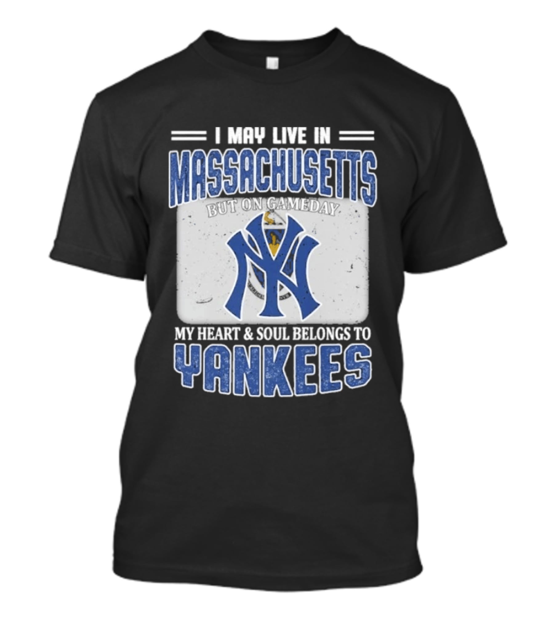 I May Live In Massachusetts But On Gameday My Heart And Soul Belongs To Yankees T-Shirt