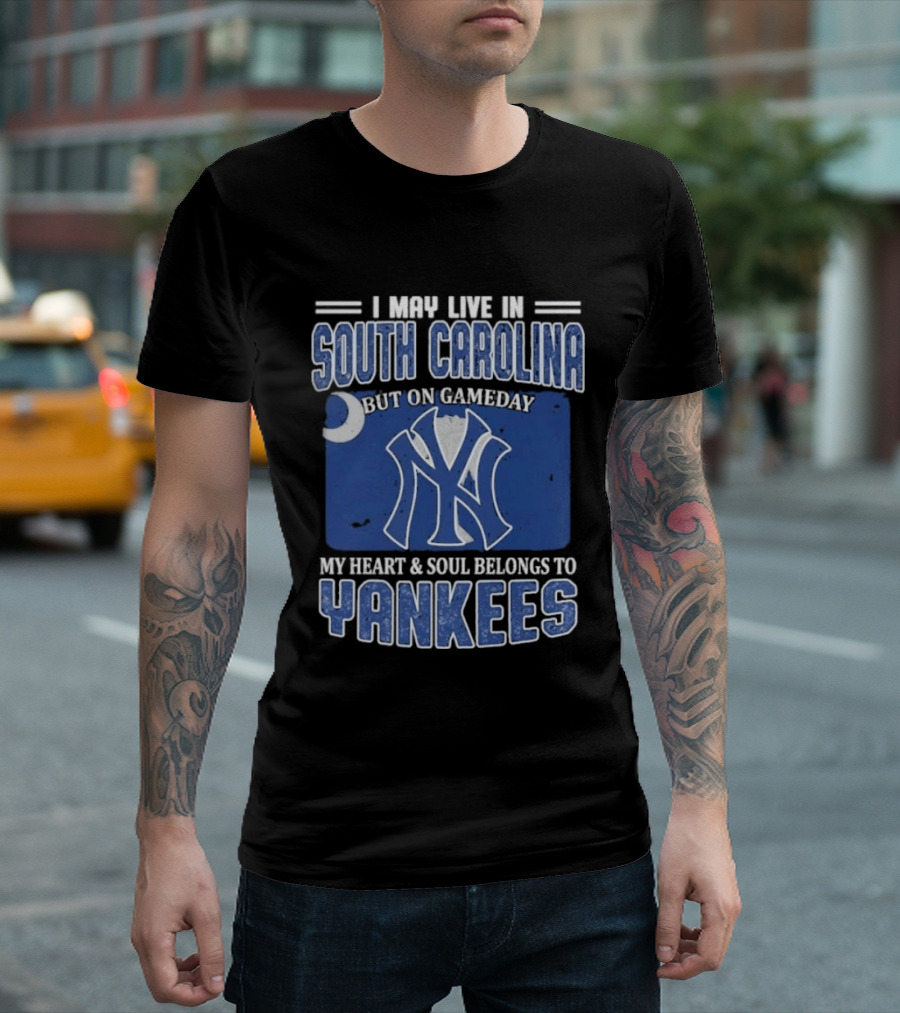 I May Live In South Carolina But On Gameday My Heart And Soul Belongs To Yankees T-Shirt