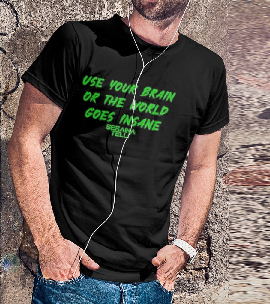 Use Your Brain Or The World Goes Insane Seraina Telli Green T-Shirt