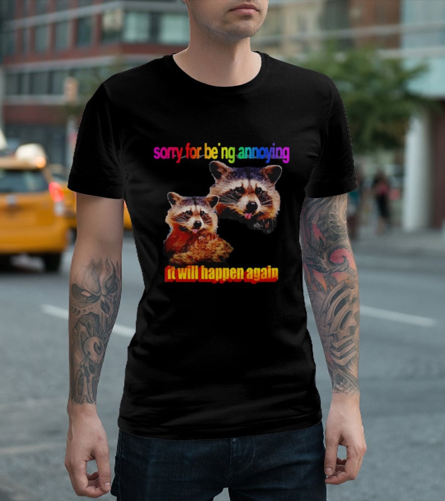 Sorry For Being Annoying It Will Happen Again Raccoon Humor Rainbow T-Shirt