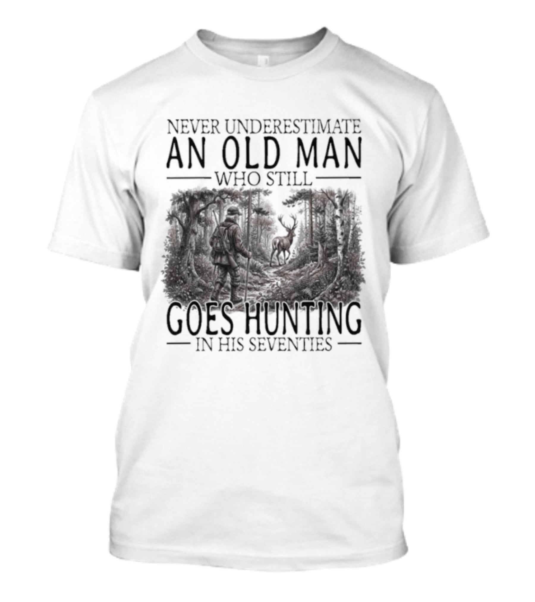 Never Underestimate An Old Man Who Still Goes Hunting In His Seventies T-Shirt