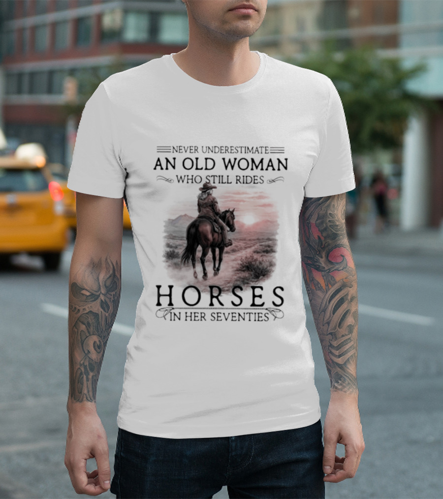 Never Underestimate An Old Woman Who Rides Horses In Her Seventies T-Shirt