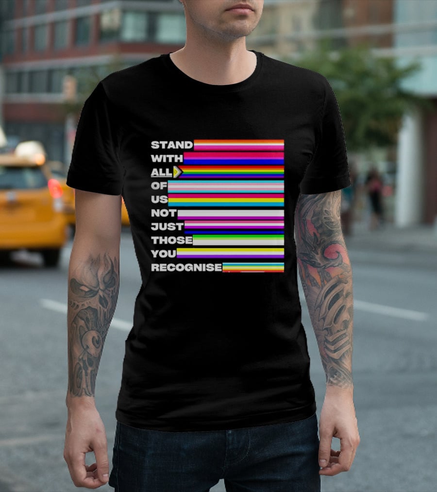 Stand With All Of Us Not Just Those You Recognise LGBTQ Rainbow Stripes Inclusivity T-Shirt