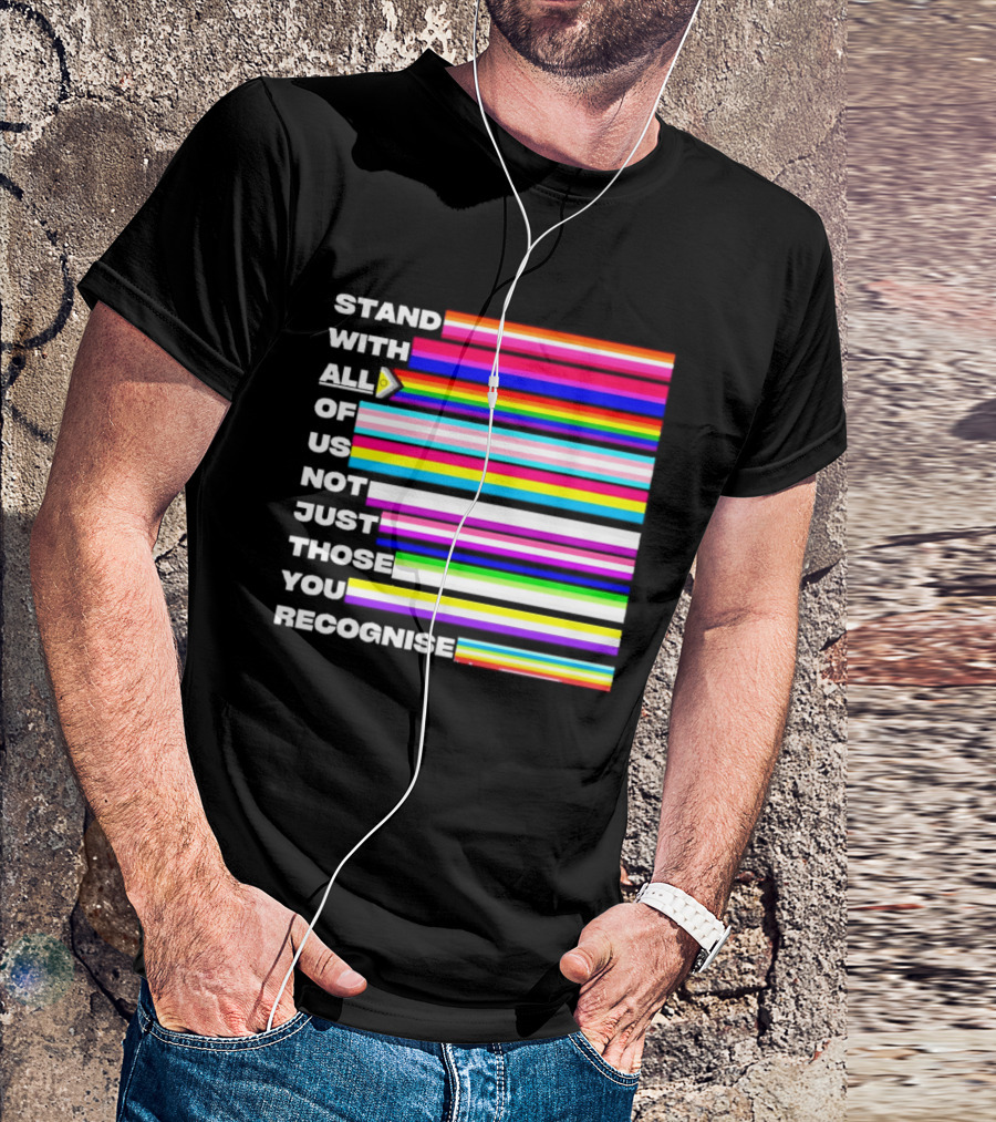 Stand With All Of Us Not Just Those You Recognise LGBTQ Rainbow Stripes Inclusivity T-Shirt