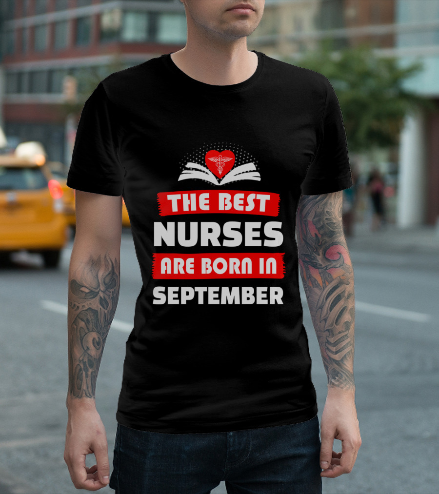 The Best Nurses Are Born In September Heart T-Shirt