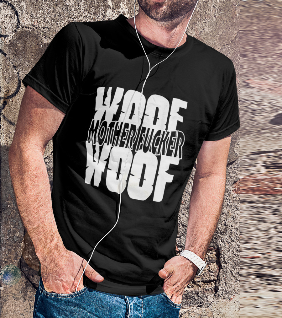 Woof Mother Fucker Woof Text Graphic With Distressed Bold Lettering T-Shirt