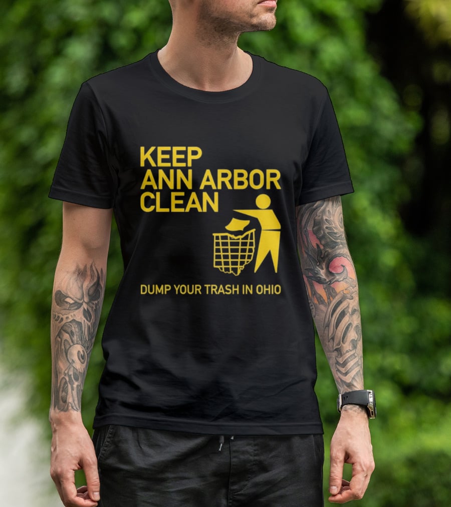 Keep Ann Arbor Clean Dump Your Trash In Ohio T-Shirt