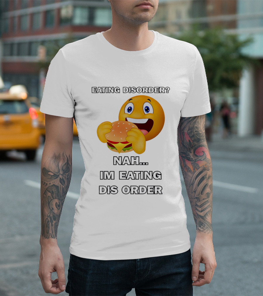 Eating Disorder Nah Im Eating Dis Order Emoji Burger T-Shirt