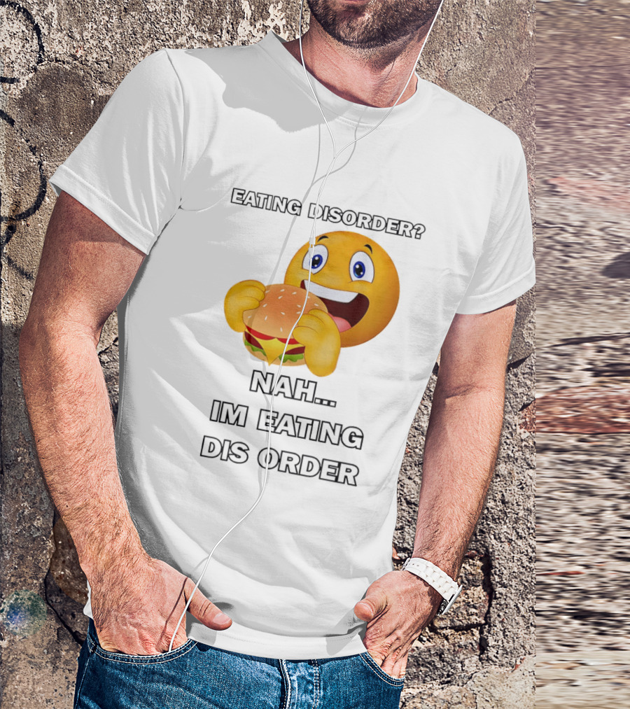 Eating Disorder Nah Im Eating Dis Order Emoji Burger T-Shirt