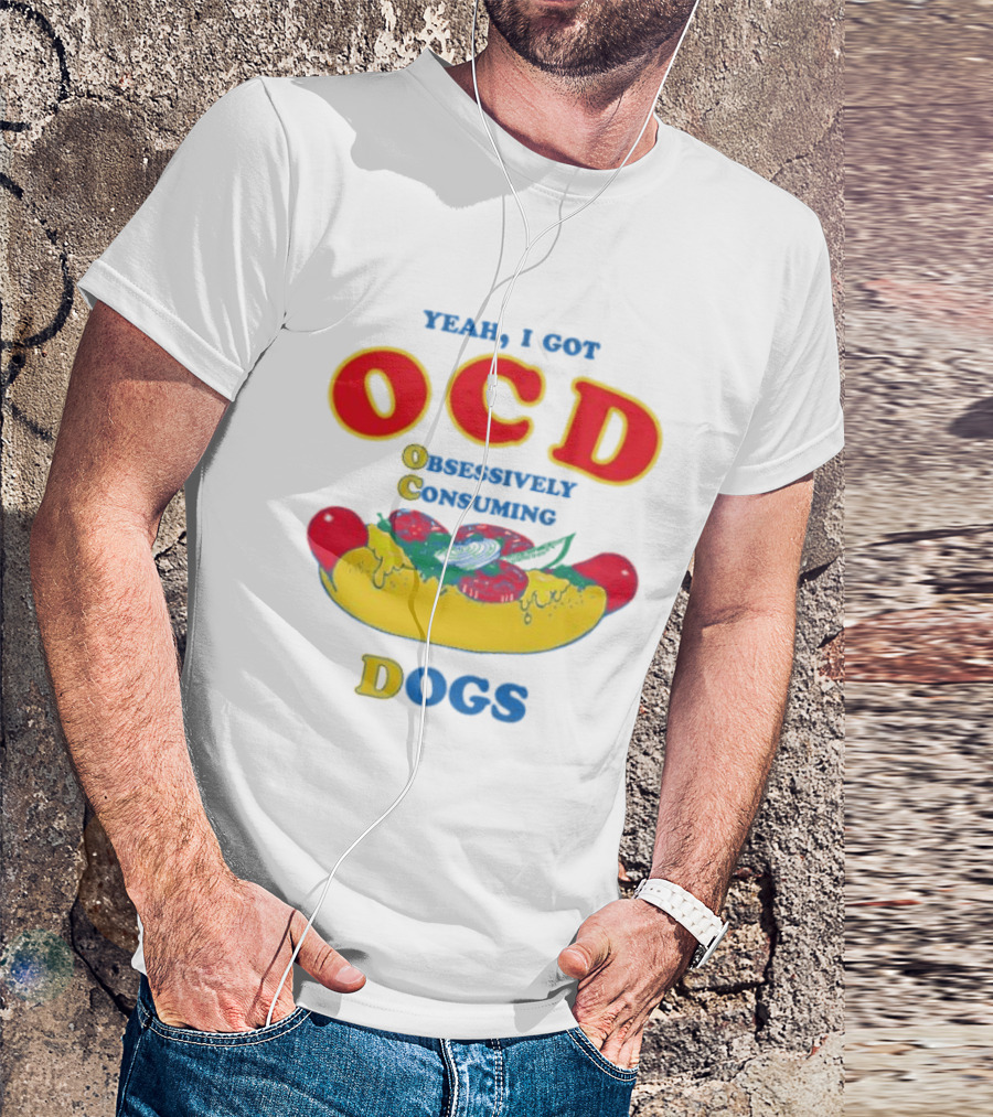Yeah I Got OCD Obsessively Consuming Dogs Hot Dog Humor T-Shirt