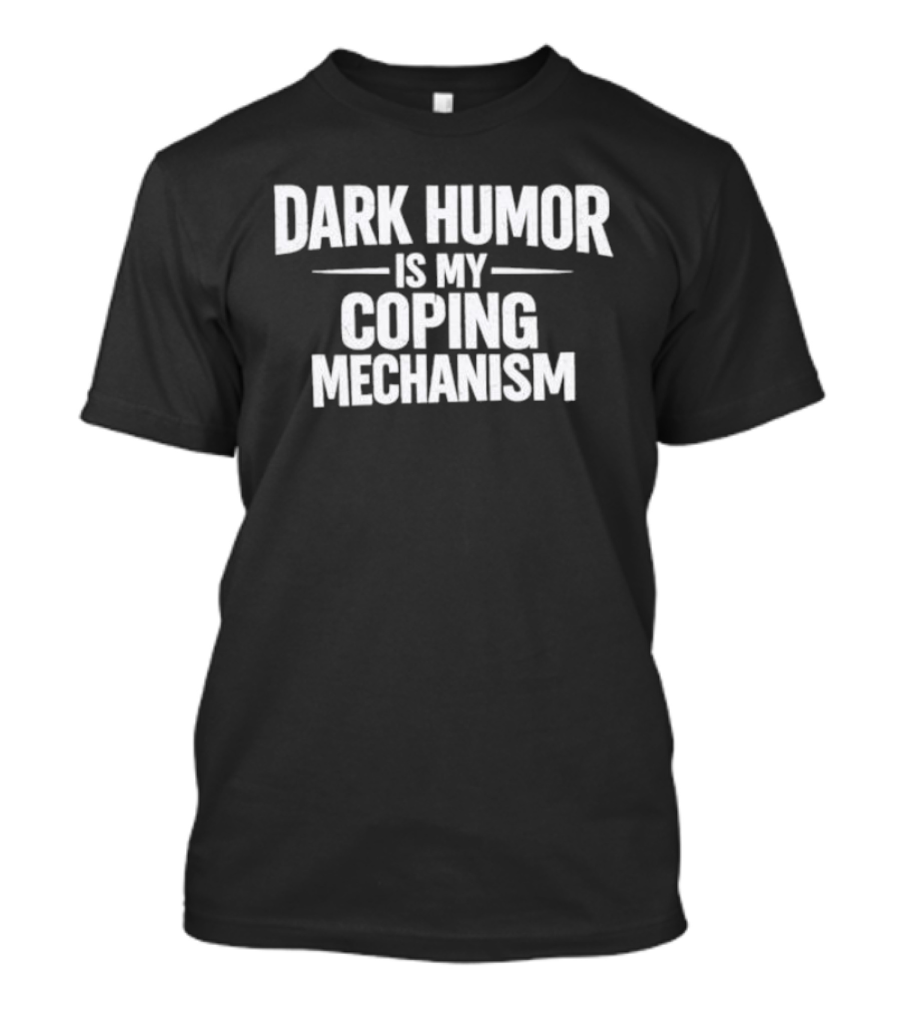 Dark Humor Is My Coping Mechanism T-Shirt