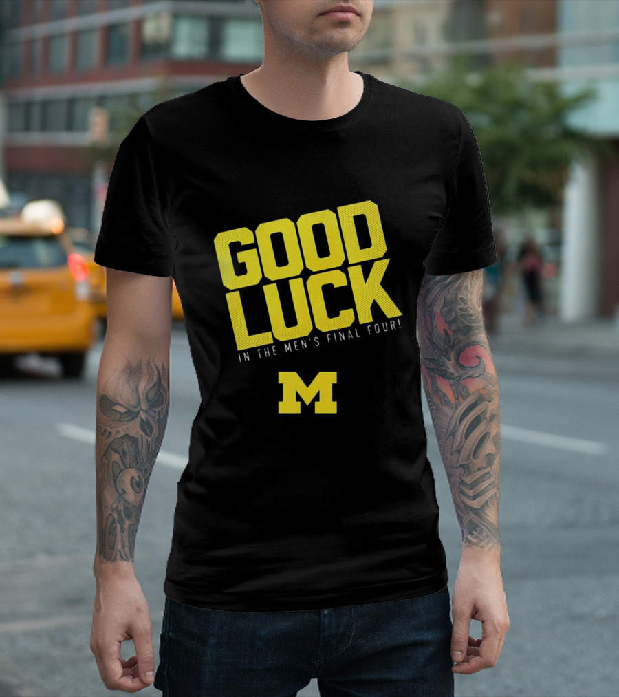 Good Luck In The Men's Final Four Michigan Wolverines 2026 T-Shirt