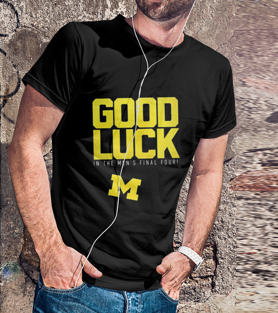 Good Luck In The Men's Final Four Michigan Wolverines 2026 T-Shirt