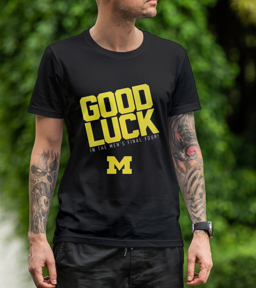 Good Luck In The Men's Final Four Michigan Wolverines 2026 T-Shirt