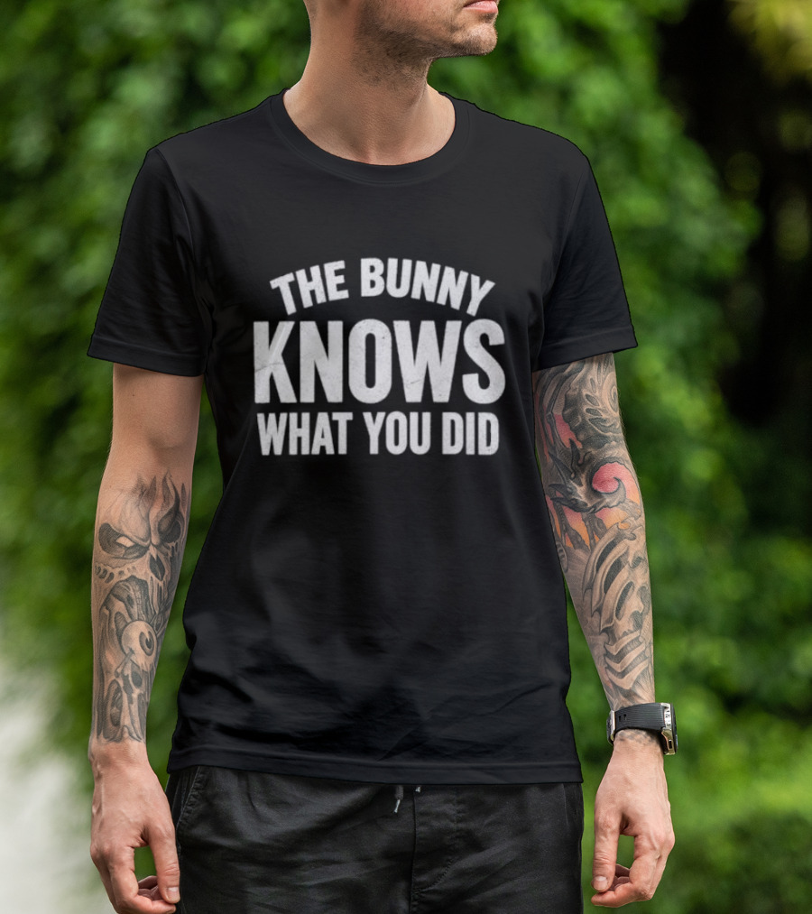 The Bunny Knows What You Did T-Shirt