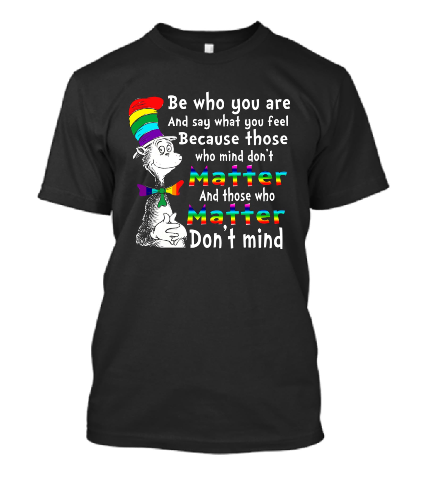 Dr Seuss Be Who You Are Say What You Feel Rainbow Matter Don't Mind T-Shirt